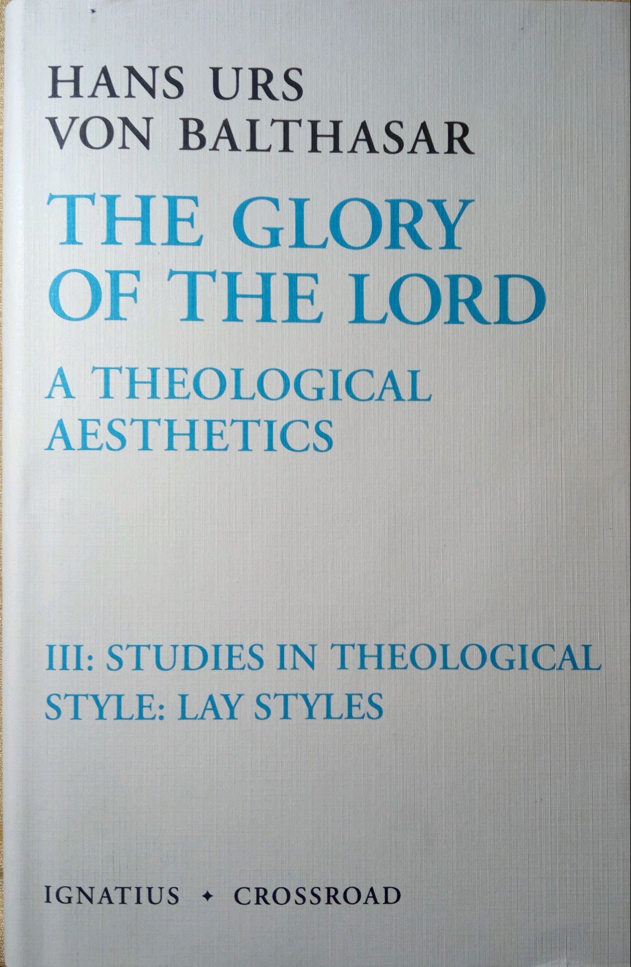 THE GLORY OF THE LORD: A THEOLOGICAL AESTHETICS. STUDIES IN THEOLOGICAL STYLE: LAY STYLES